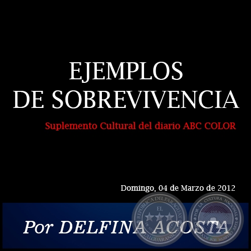 EJEMPLOS DE SOBREVIVENCIA - Por DELFINA ACOSTA - Domingo, 04 de Marzo de 2012
